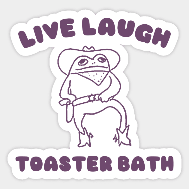 Live laugh toaster bath, Funny Sweatshirt, Cartoon Meme Top, Vintage Cartoon Sweater, Unisex Sticker by Justin green